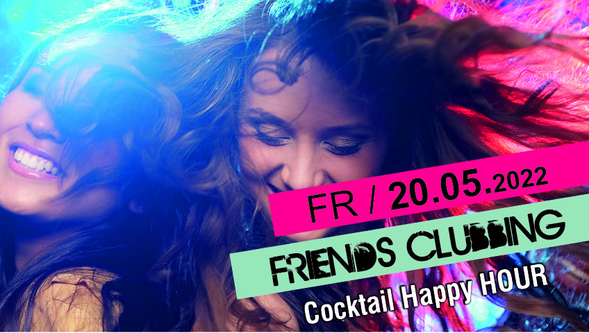 Friends Clubbing     Cocktail Happy HOUR bis 24 Uhr jeder Cocktail 5€-BILD